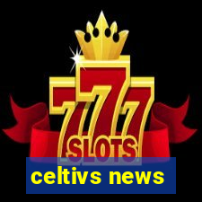 celtivs news